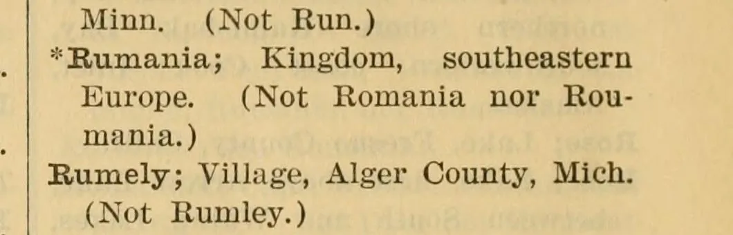 Rând tipărit dintr-o listă: „*Rumania; Kingdom, southeastern Europe. (Not Romania nor Roumania.)”