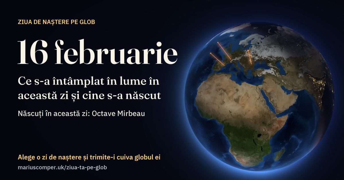 Pământul la 16 februarie, cu razele evenimentelor zilei