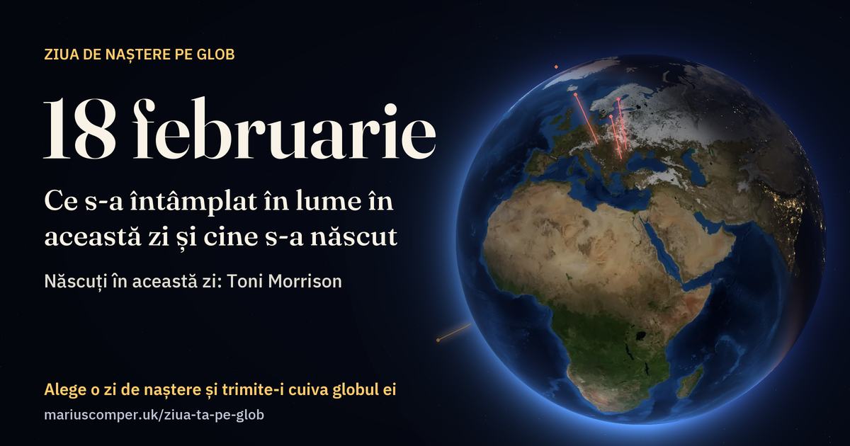 Pământul la 18 februarie, cu razele evenimentelor zilei