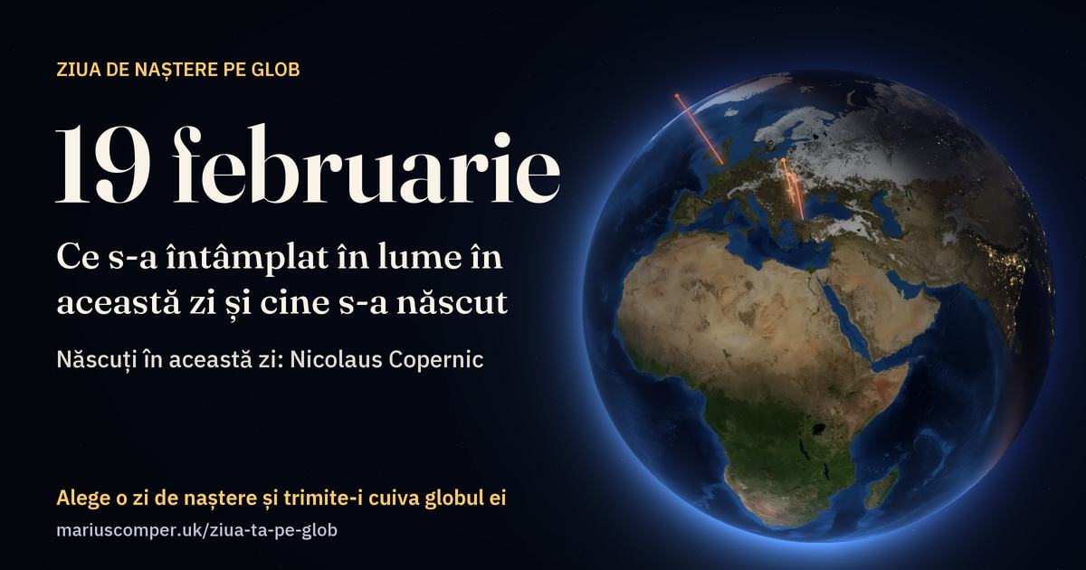 Pământul la 19 februarie, cu razele evenimentelor zilei