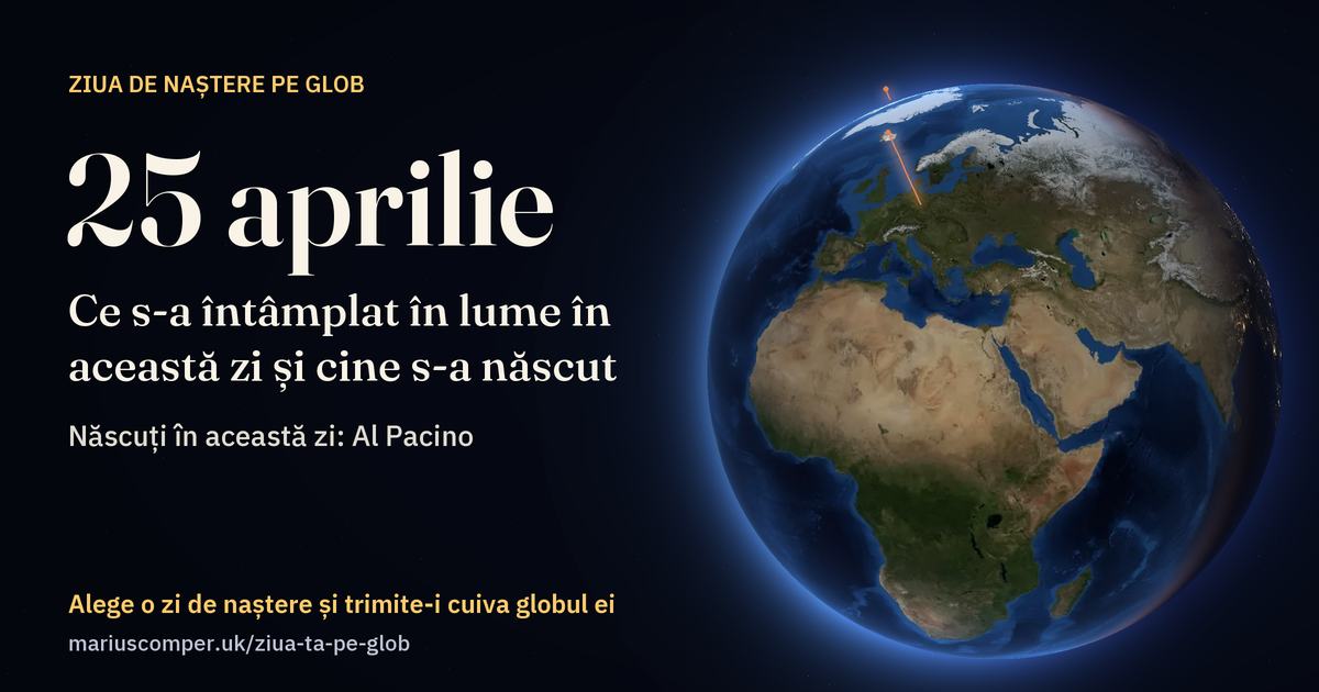 Pământul la 25 aprilie, cu razele evenimentelor zilei