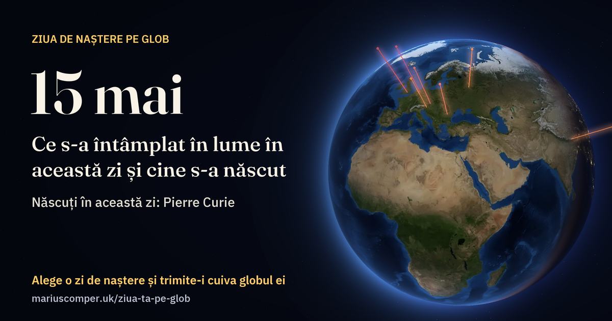Pământul la 15 mai, cu razele evenimentelor zilei