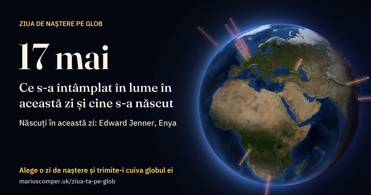 Pământul la 17 mai, cu razele evenimentelor zilei