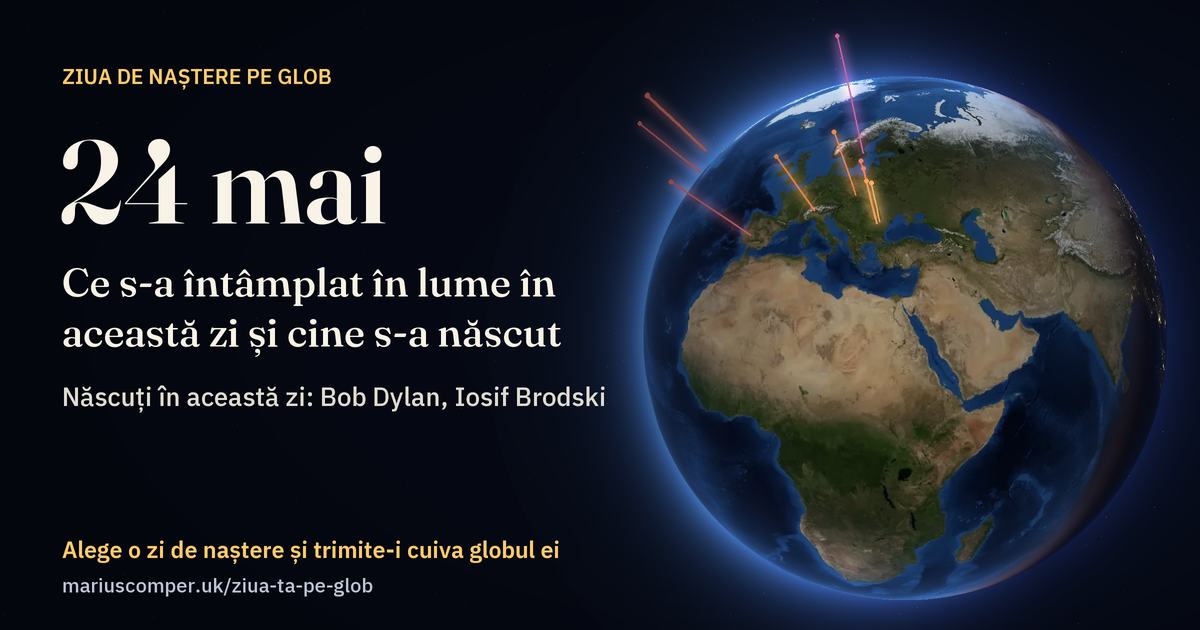 Pământul la 24 mai, cu razele evenimentelor zilei