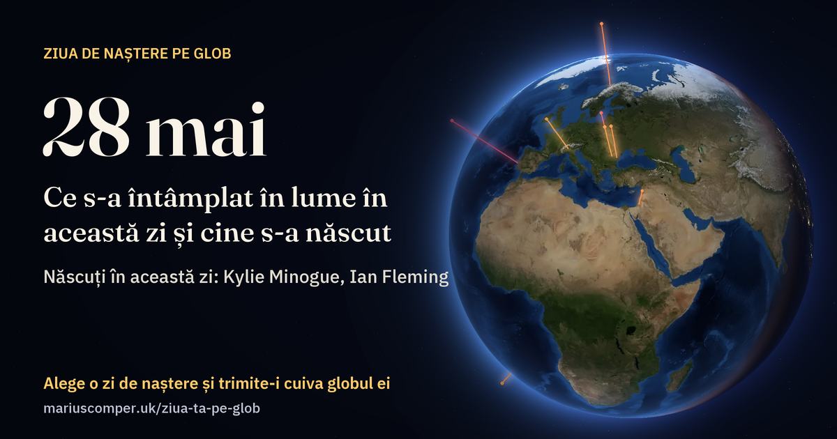 Pământul la 28 mai, cu razele evenimentelor zilei