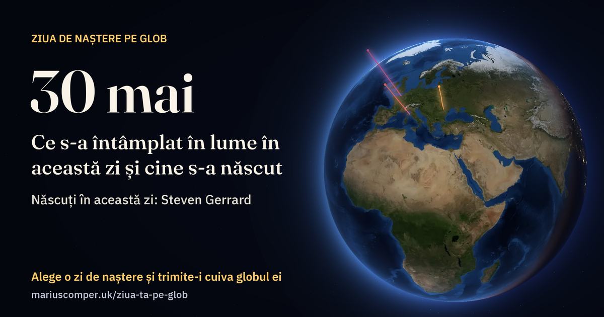 Pământul la 30 mai, cu razele evenimentelor zilei