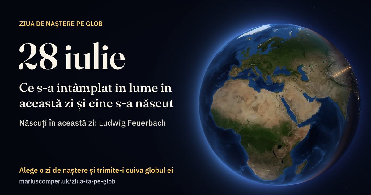 Pământul la 28 iulie, cu razele evenimentelor zilei