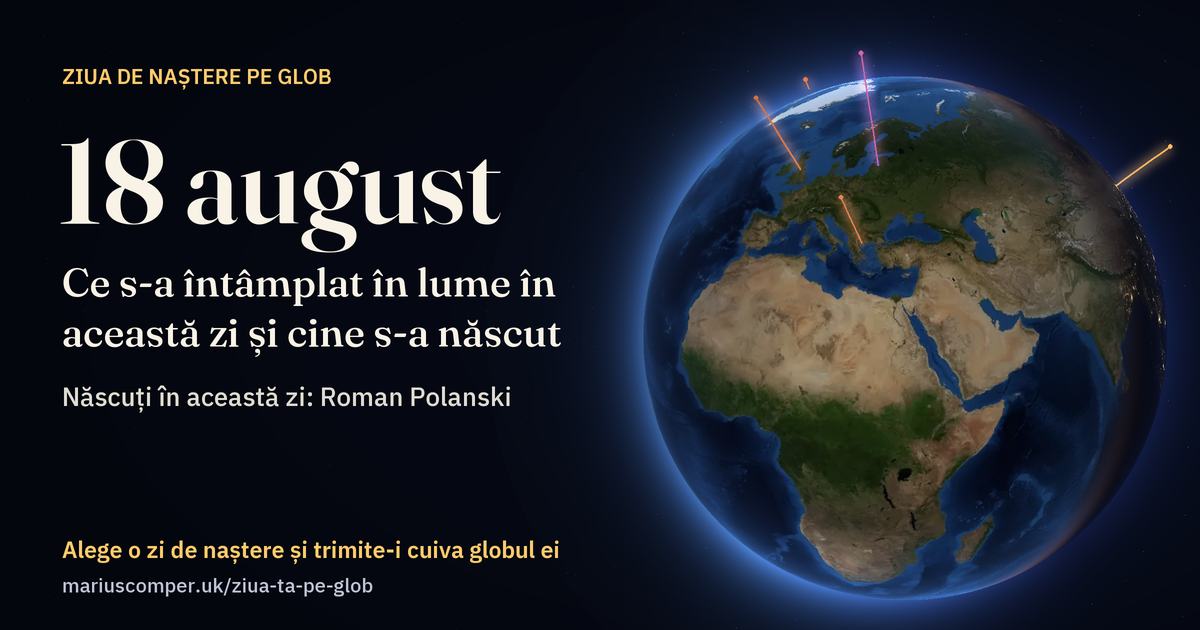 Pământul la 18 august, cu razele evenimentelor zilei