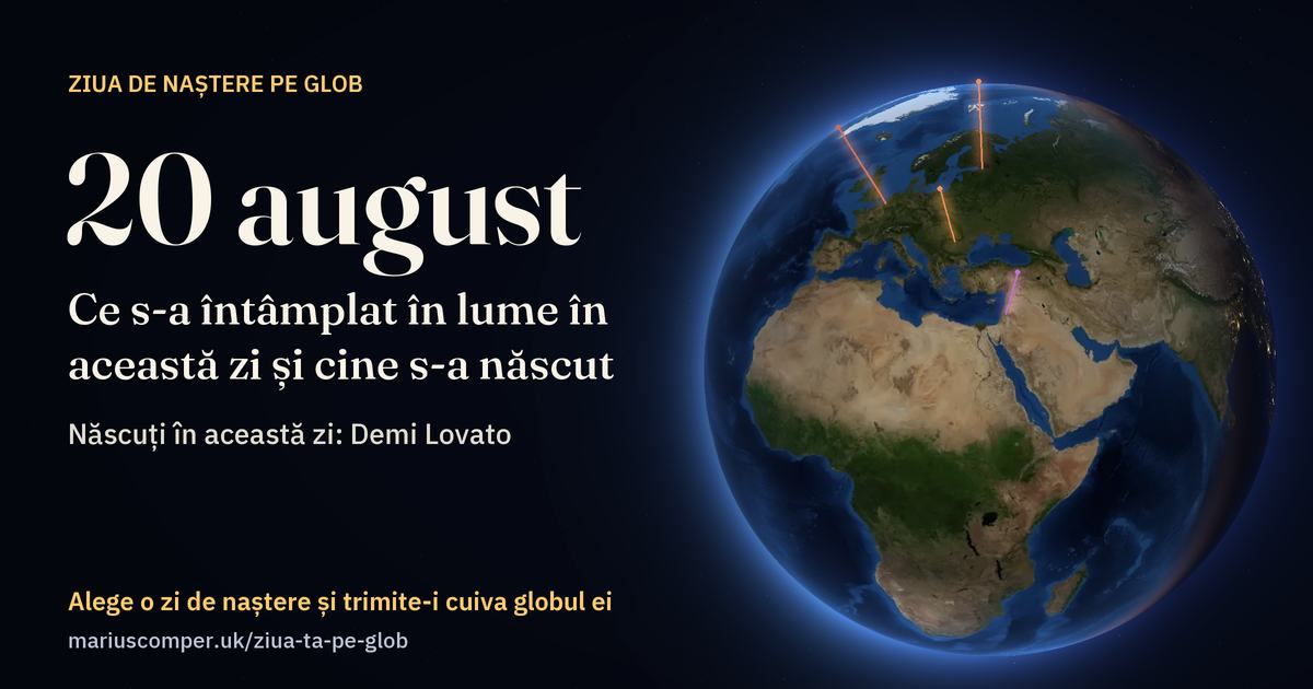 Pământul la 20 august, cu razele evenimentelor zilei